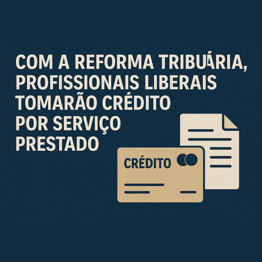 Com a reforma tributária, profissionais liberais tomarão crédito por serviço prestado.