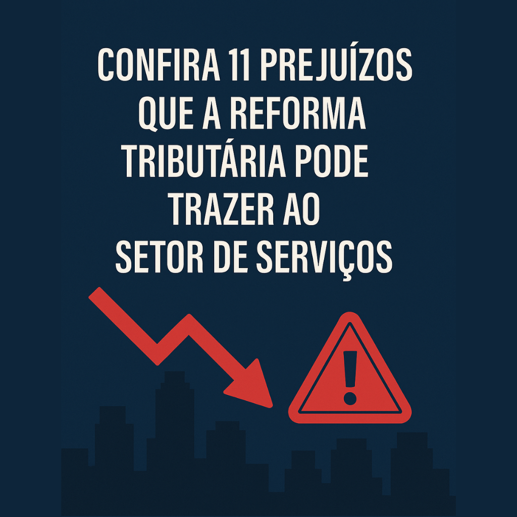 Confira 11 prejuízos que a Reforma Tributária pode trazer ao setor de Serviços